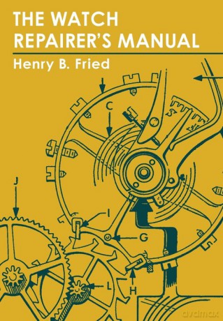 The Watch Repairer's Manual - Henry B. Fried [KSIĄŻKA]