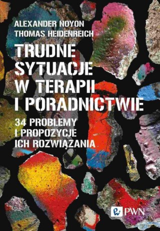 Trudne sytuacje w terapii i poradnictwie - Alexander Noyon, Thomas Heidenreich [KSIĄŻKA]