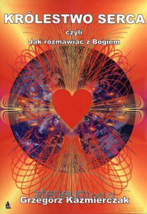 Królestwo serca, czyli jak rozmawiać z Bogiem [KSIĄŻKA]