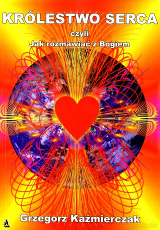 Królestwo serca, czyli jak rozmawiać z Bogiem [KSIĄŻKA]