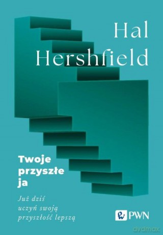 Twoje przyszłe ja. Już dziś uczyń swoją przyszłość lepszą - Hal Hershfield [KSIĄŻKA]