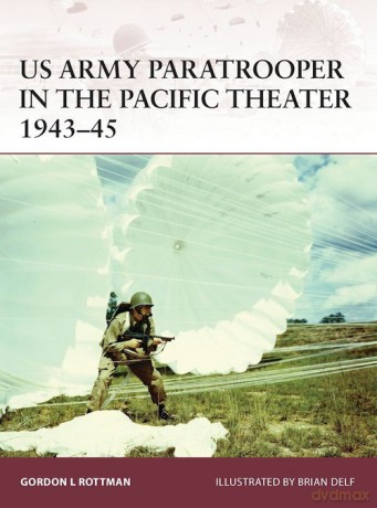 US Army Paratrooper in the Pacific Theater 1943-45 - Gordon L. Rottman [KSIĄŻKA]