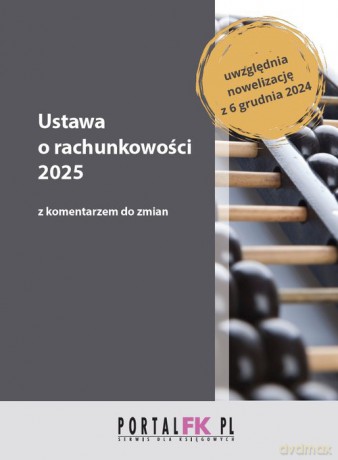 Ustawa o rachunkowości 2025 z komentarzem do zmian - Katarzyna Trzpioła, Paweł Łojek [KSIĄŻKA]