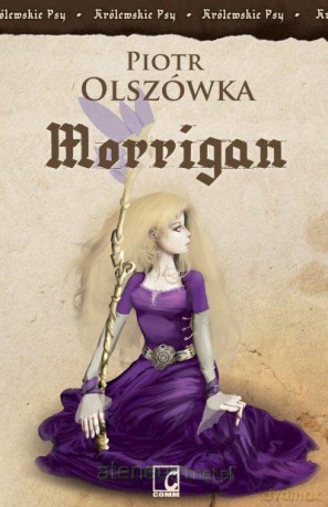 Królewskie psy. Morrigan - Piotr Olszówka [KSIĄŻKA]
