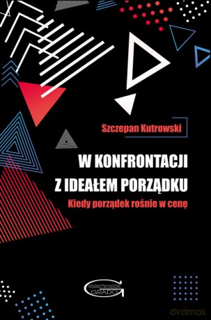W konfrontacji z ideałem porządku - Szczepan Kutrowski [KSIĄŻKA]