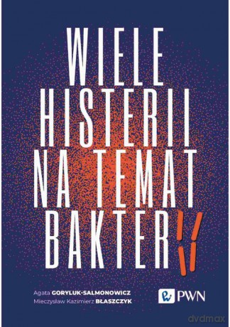 Wiele histerii na temat bakterii - Agata Goryluk-Salmonowicz, Kazimierz Błaszczyk Mieczysław [KSIĄŻKA]