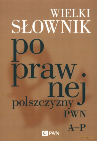 Wielki słownik poprawnej polszczyzny PWN A-P [KSIĄŻKA]