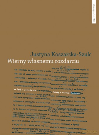 Wierny własnemu rozdarciu - Justyna Koszarska-Szulc [KSIĄŻKA]