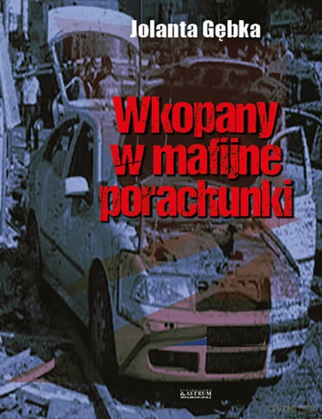 Wkopany w mafijne porachunki - Jolanta Gębka [KSIĄŻKA]