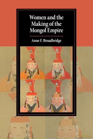Women and the Making of the Mongol Empire - Anne F. Broadbridge [KSIĄŻKA]
