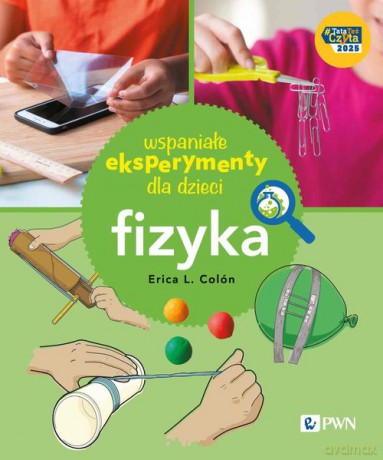 Wspaniałe eksperymenty dla dzieci. Fizyka - Erica Colón [KSIĄŻKA]