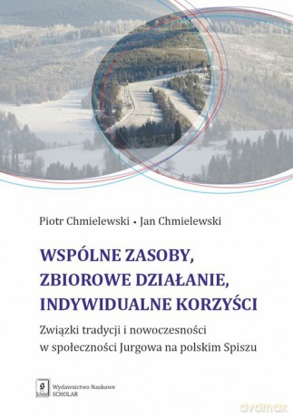 Wspólne zasoby, zbiorowe działanie, indywidualne korzyści - Piotr Chmielewski, Jan Chmielewski [KSIĄŻKA]