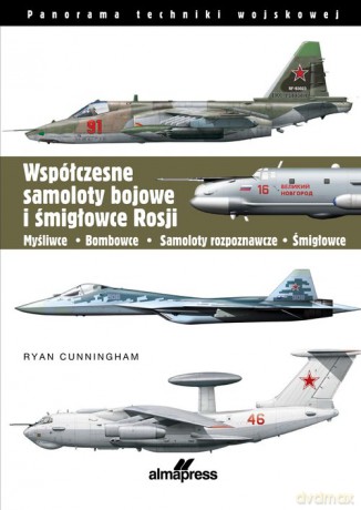 Współczesne samoloty bojowe i śmigłowce Rosji - Ryan Cunningham [KSIĄŻKA]