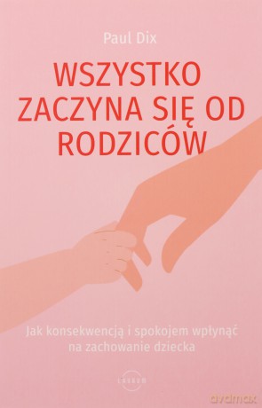 Wszystko zaczyna się od rodziców - Paul Dix [KSIĄŻKA]