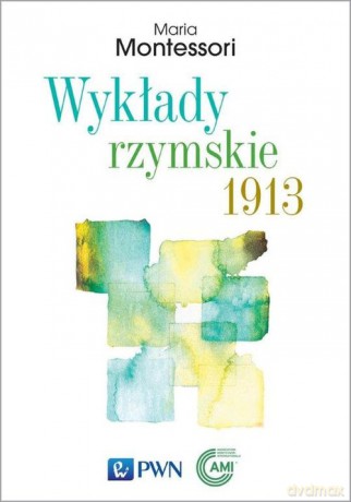 Wykłady rzymskie 1913 - Maria Montessori [KSIĄŻKA]