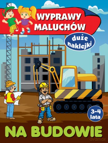 Wyprawy maluchów Na budowie - Anna Wiśniewska [KSIĄŻKA]