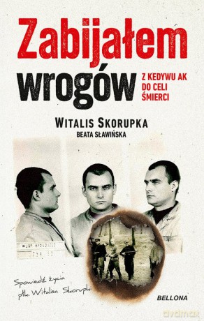 Zabijałem wrogów Z Kedywu AK do celi śmierci - Skorupka Witalis [KSIĄŻKA]