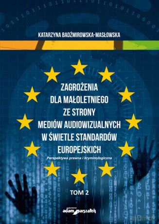 Zagrożenia dla małoletniego ze strony mediów audiowizualnych w świetle standardów europejskich (Tom 2) - Katarzyna Badźmirowska-Masłowska [KSIĄŻKA]
