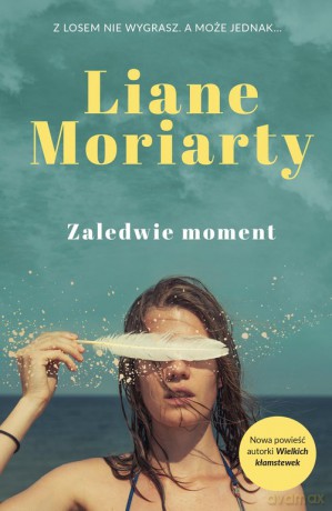 Zaledwie moment - Liane Moriarty [KSIĄŻKA]