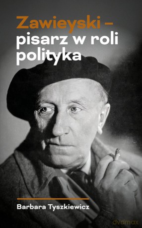 Zawieyski - pisarz w roli polityka - Barbara Tyszkiewicz [KSIĄŻKA]