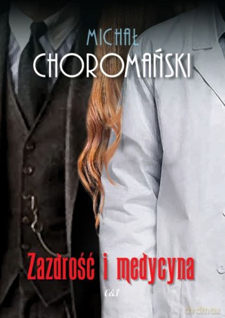 Zazdrość i medycyna - Michał Choromański [KSIĄŻKA]