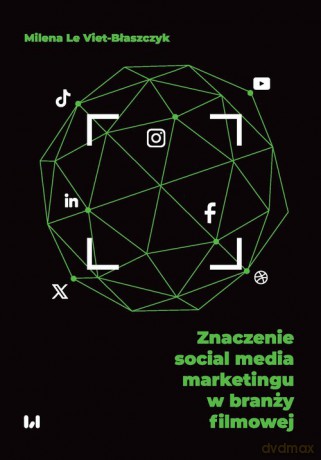 Znaczenie social media marketingu w branży filmowej - Viet-Błaszczyk Milena Le [KSIĄŻKA]
