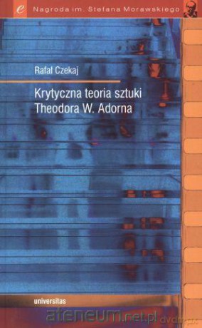 Krytyczna teoria sztuki Theodora W. Adorna [KSIĄŻKA]