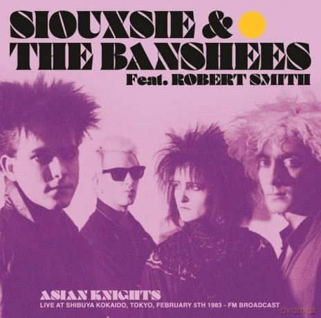 Siouxsie & The Banshees: Asian Knights: Live At Shibuya Kokaido. Tokyo. February 5th 1983 - Fm Broadcast (Feat. Robert Smith) [2xWinyl]
