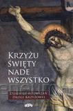 Krzyżu Święty nade wszystko [KSIĄŻKA]