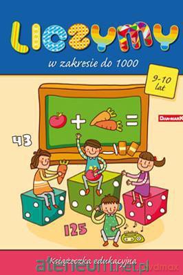 Książeczka edukacyjna. Liczymy w zakresie do 1000 [KSIĄŻKA]