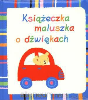 Książeczka maluszka o dźwiękach [KSIĄŻKA]
