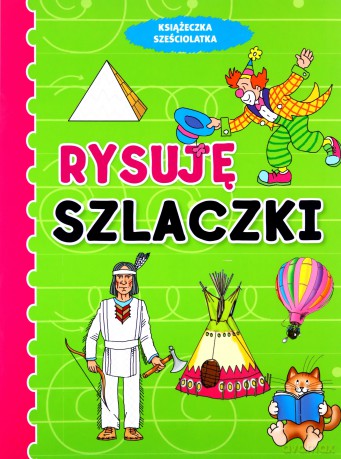 Książeczka sześciolatka. Rysuję szlaczki [KSIĄŻKA]