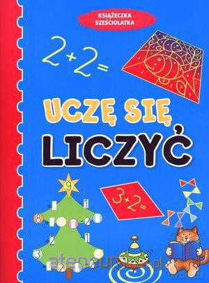 Książeczka sześciolatka. Uczę się liczyć w.2011 [KSIĄŻKA]