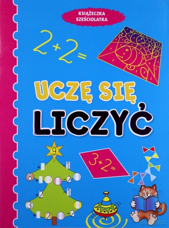 Książeczka sześciolatka. Uczę się liczyć w.2011 [KSIĄŻKA]