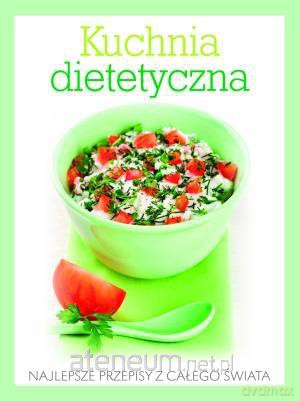 Kuchnia dietetyczna. Najlepsze przepisy... [KSIĄŻKA]