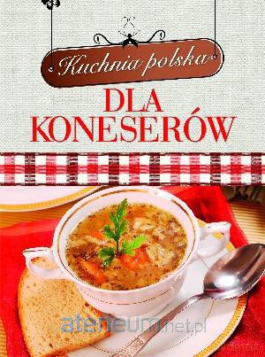 Kuchnia polska dla koneserów [KSIĄŻKA]