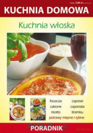 Kuchnia włoska. Kuchnia domowa. Poradnik [KSIĄŻKA]