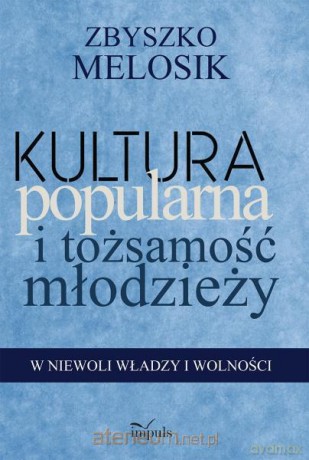 Kultura popularna i tożsamość młodzieży [KSIĄŻKA]