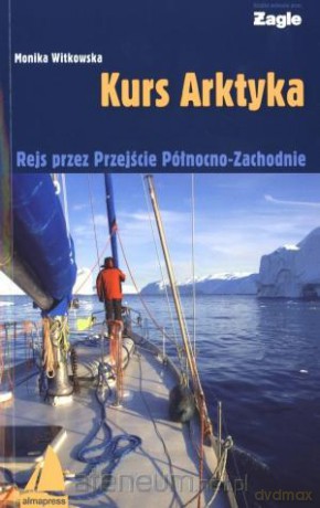 Kurs Arktyka. Rejs przez przejście Północno-Zach. [KSIĄŻKA]