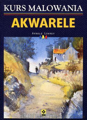 Kurs malowania. Akwarele [KSIĄŻKA]