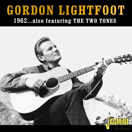 Gordon Lightfoot: 1962.... Also Featuring The Two Tones [CD]