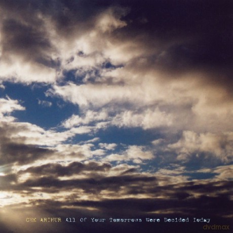 Che Arthur: All Of Your Tomorrows Were Decided Today [CD]