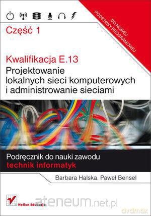 Kwalifikacja E.13. Projektowanie lokalnych... cz.1 [KSIĄŻKA]