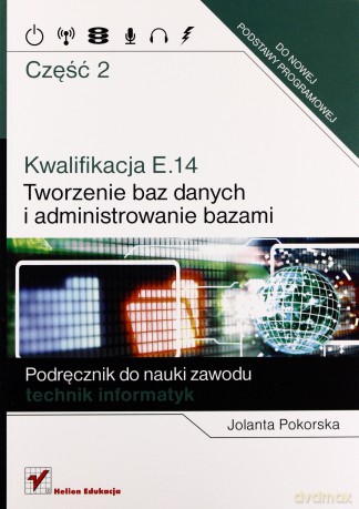 Kwalifikacja E.14 Tworzenie baz danych...cz.2 [KSIĄŻKA]