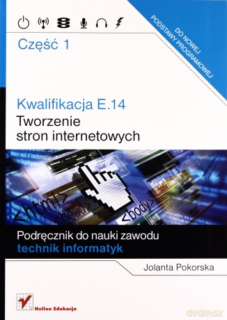 Kwalifikacja E.14 Tworzenie stron internetowy cz.1 [KSIĄŻKA]