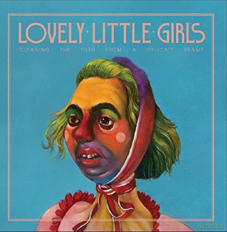 Lovely Little Girls: Cleaning The Filth From A Delicate Frame [CD]