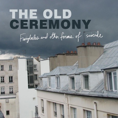Old Ceremony: Fairytales And Other Forms Of Suicide [CD]