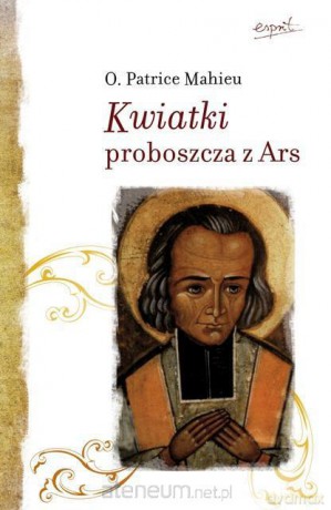 Kwiatki proboszcza z Ars [KSIĄŻKA]