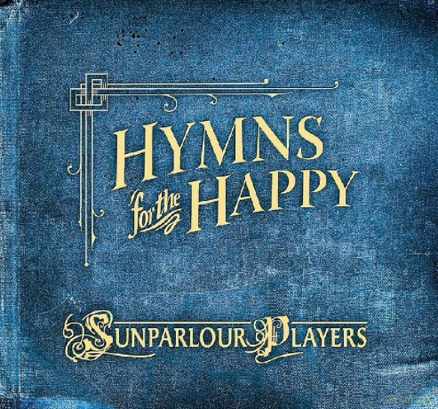 Sunparlour Players: Hymns For The Happy [CD]