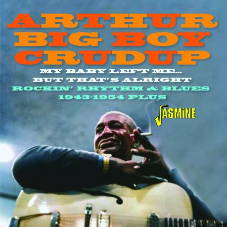 Arthur Big Boy Crudup: My Baby Left Me But Thats Alright [CD]